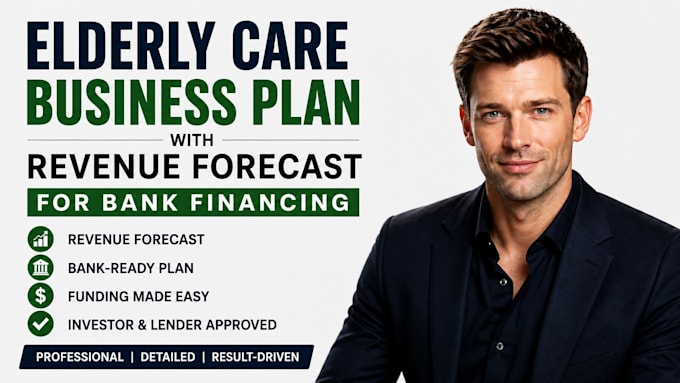 develop elderly care business plan with revenue forecast for bank financing