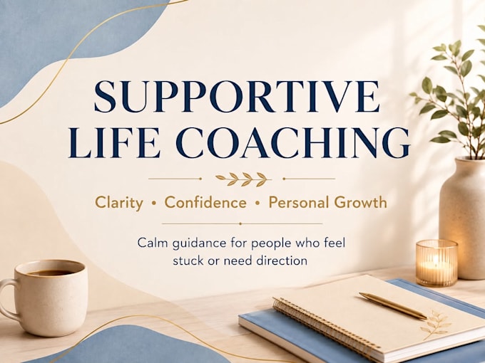 provide supportive life coaching and guidance