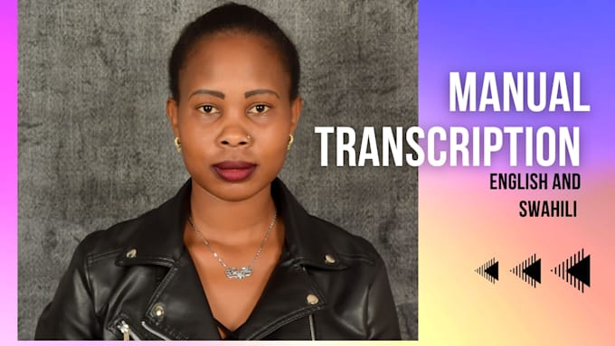 manually transcribe english and swahili audio and video transcripts