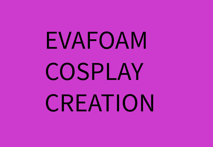 do cosplay creation for you