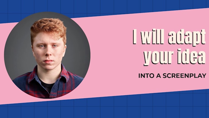 adapt your idea into a screenplay