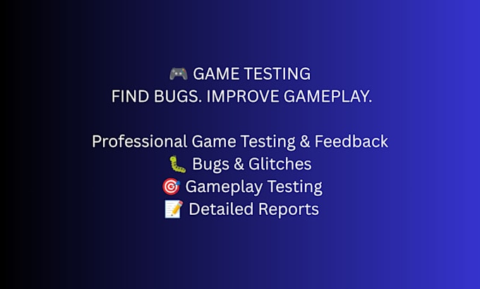 test your game and find bugs, glitches, and gameplay issues