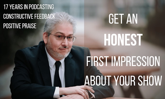 give you an honest first impression of your podcast