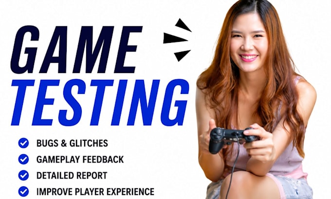 test your game for bugs, gameplay issues and provide detailed feedback