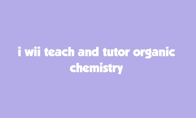 teach and tutor you on organic chemistry