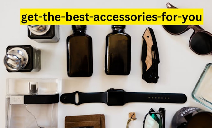 get the best accessories for you
