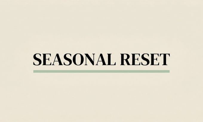 design your personalized seasonal reset routine