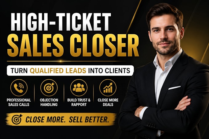 be your high ticket sales closer and close qualified leads