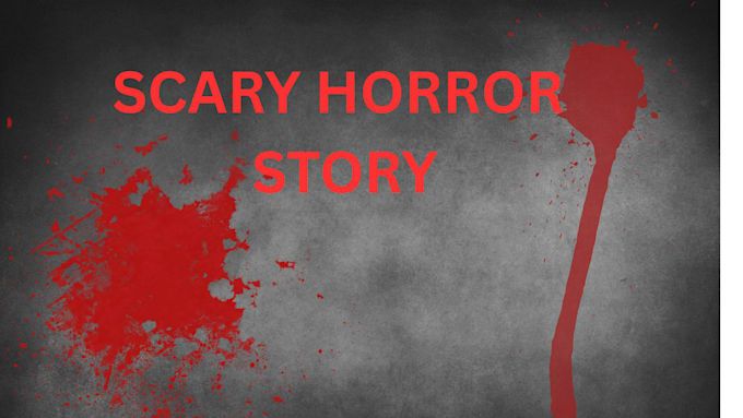 write horror story for you
