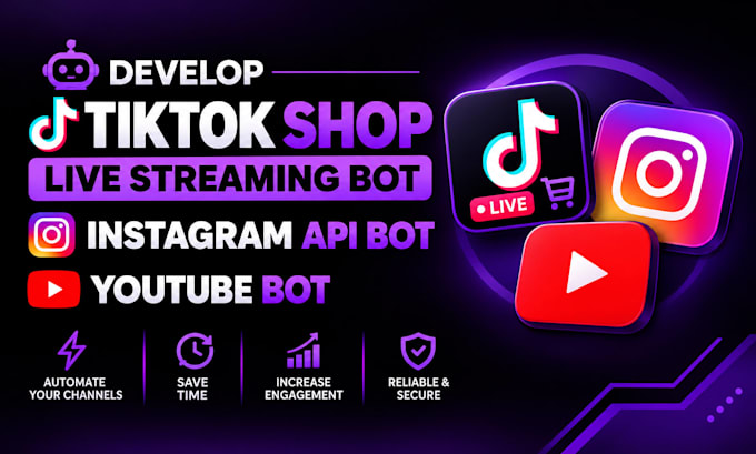 develop tiktok shop live streaming bot, instagram api bot, youtube bot