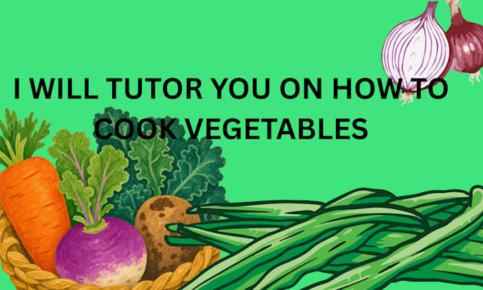 tutor you on how to cook vegtables
