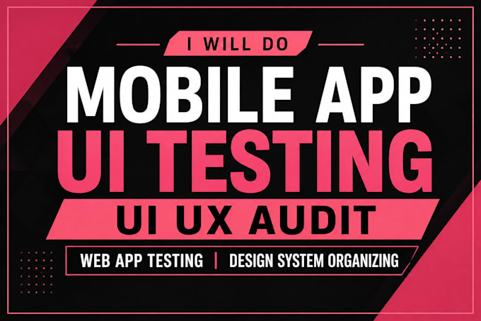 do mobile app ui testing, UI UX audit, web app testing, design system organizing