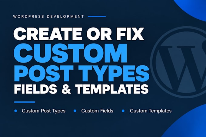 create or fix custom post types, fields, and templates in wordpress