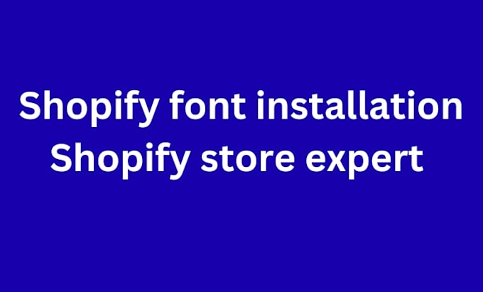 do shopify font installation shopify store expert