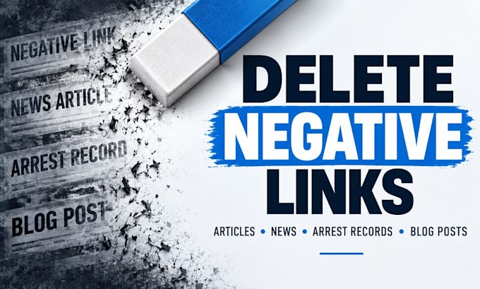 delete negative links, article, news, arrest records, blog post from google