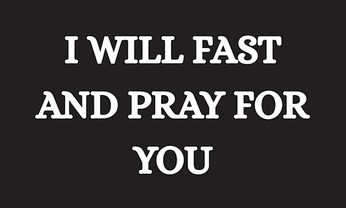 fast and pray for you