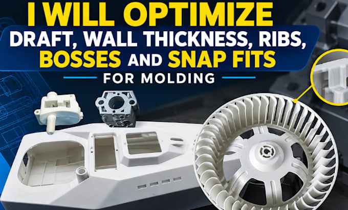 optimize draft wall thickneess ribs base and snap fits for molding