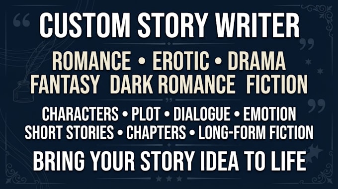 write custom romance, erotic or dramatic stories for you