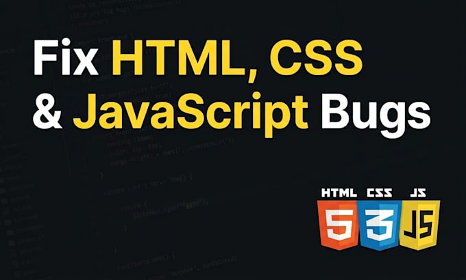 fix bugs in your HTML CSS and javascript code