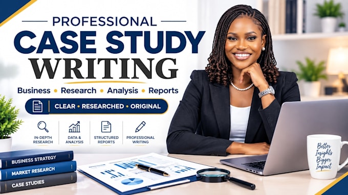 write professional business case studies, reports and case study analysis
