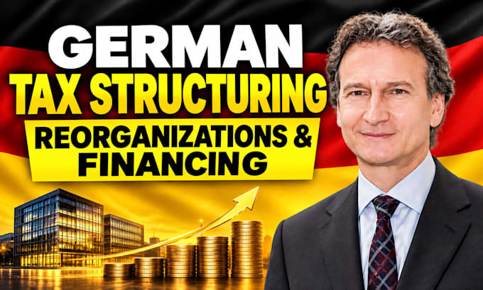 advise on german tax structuring, reorganizations and financing