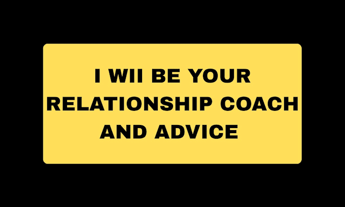 be your relationship coach and advice