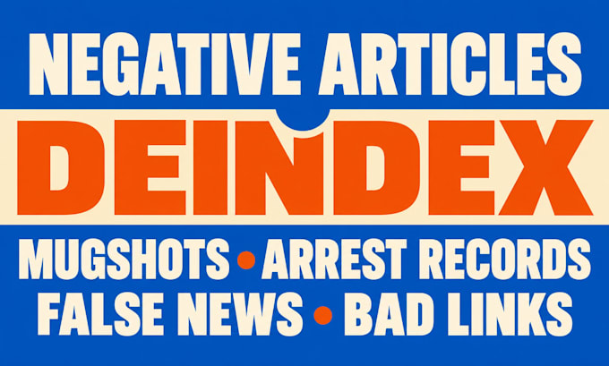 deindex negative articles, mugshots, arrest records, false news, links on google