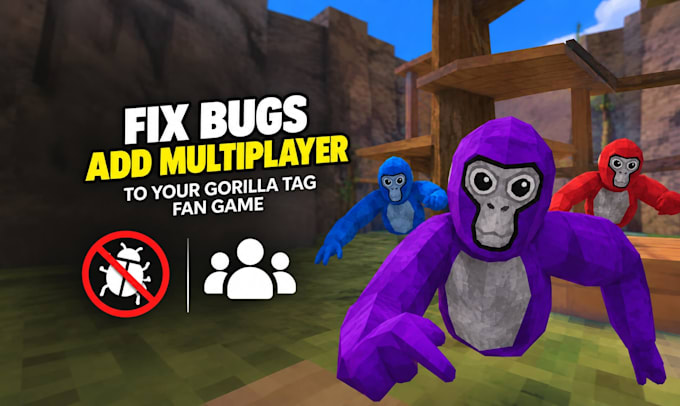 fix bugs and add multiplayer to your gorilla tag fan game