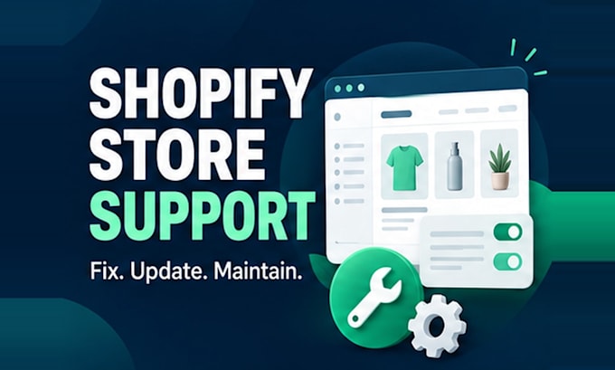 provide shopify store maintenance, updates and fixes
