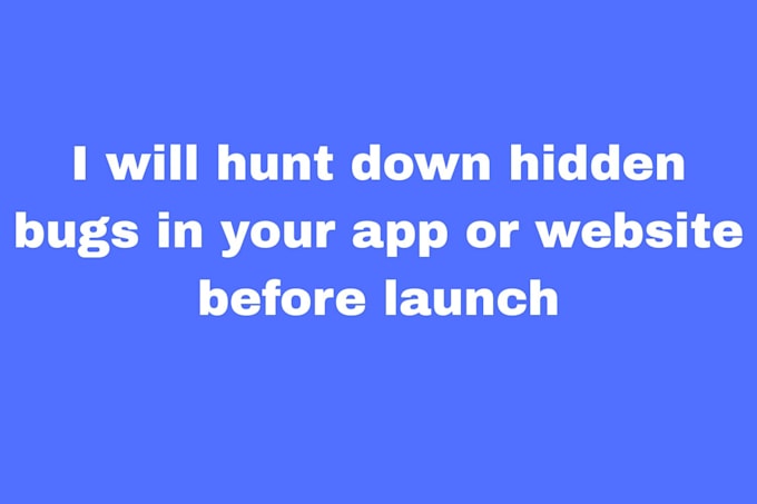 hunt down hidden bugs in your app or website before launch