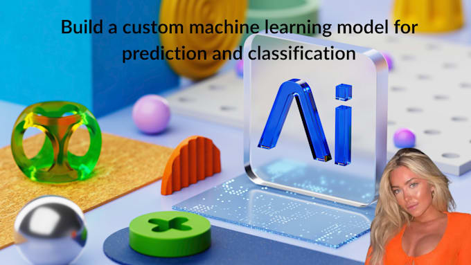 build a custom machine learning model for prediction and classification