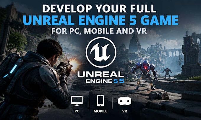 develop your unreal  engine 5 game for PC, mobile and VR