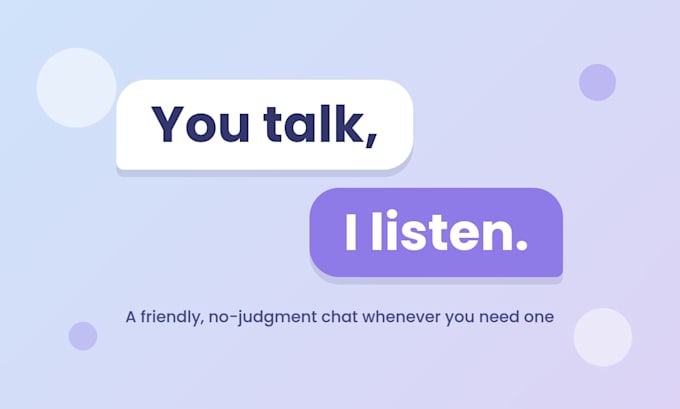 be your friendly listening ear for a casual chat