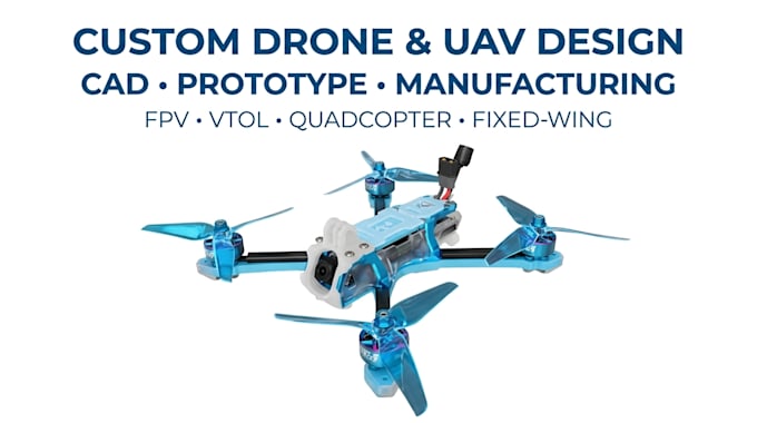 design professional custom drone uav fpv vtol cad for manufacturing