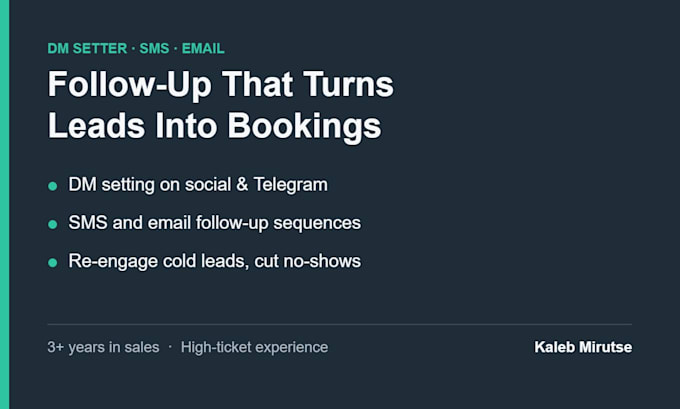 be your dm setter and follow up leads by SMS and email