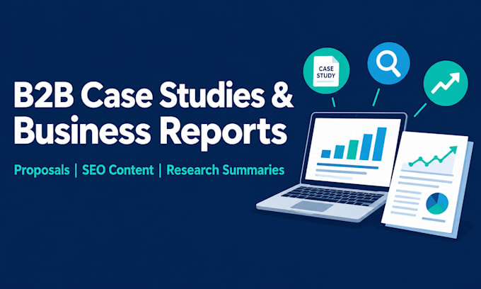 write b2b case studies, business reports, proposals and SEO content