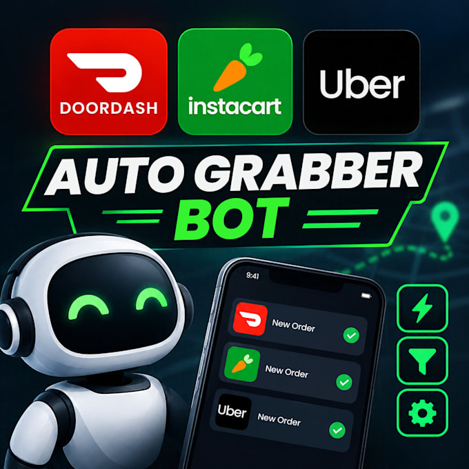 create a doordash bot, instacart bot, uber bot and auto grabber