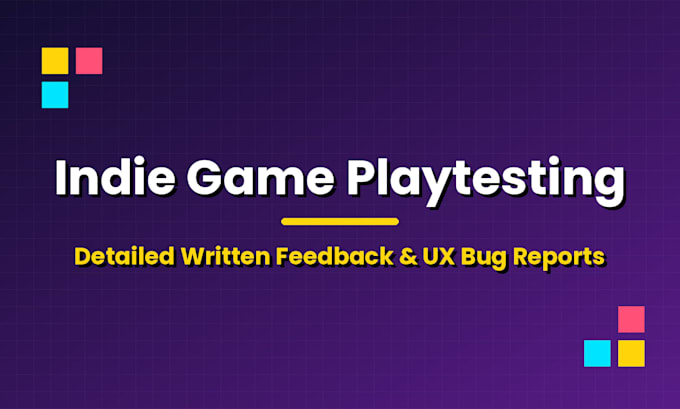 playtest your game and provide detailed feedback