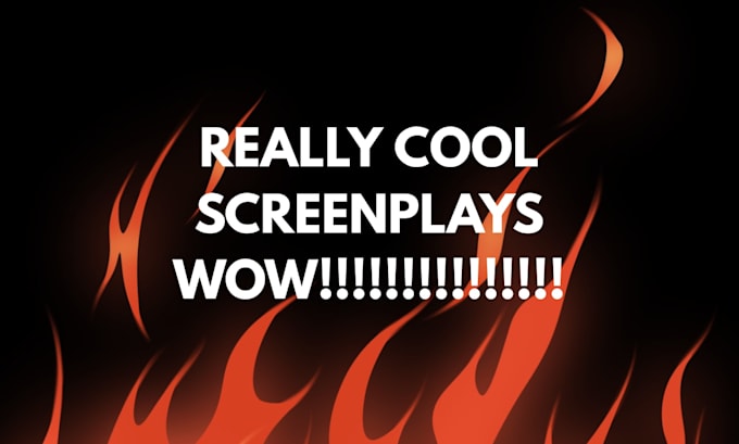 write you a really weird screenplay