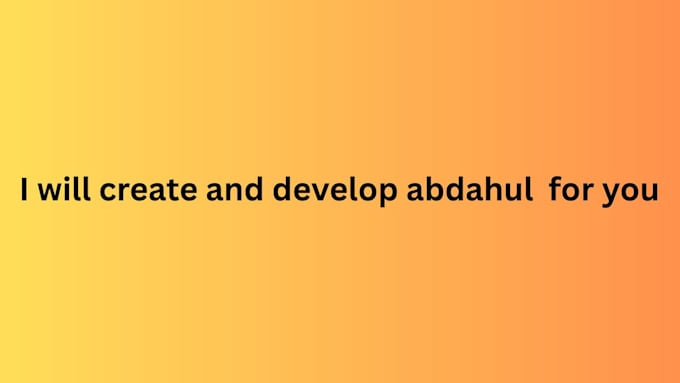 create and develop abdahul for you