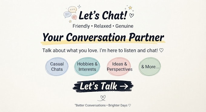 be your friendly conversation partner for genuine chats