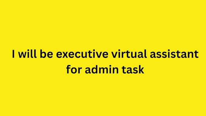 be executive asistance for admin task