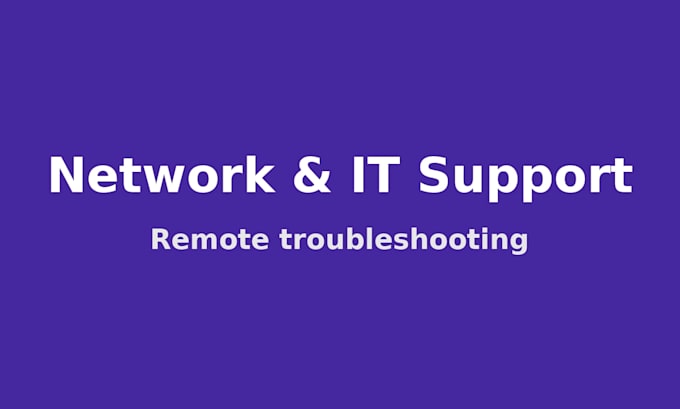 troubleshoot your small office network and provide remote IT support