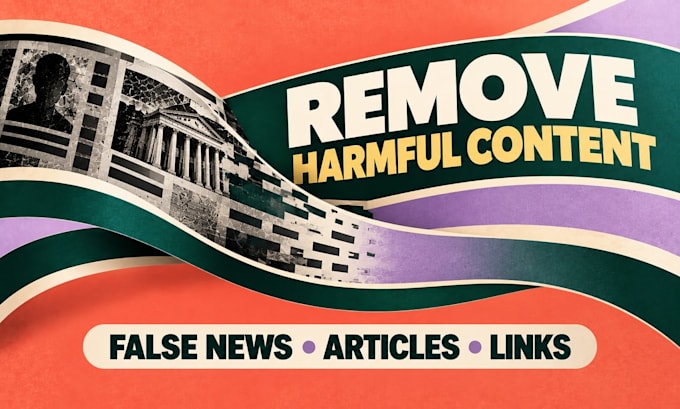 remove harassing content, negative links, false news, news articles on google