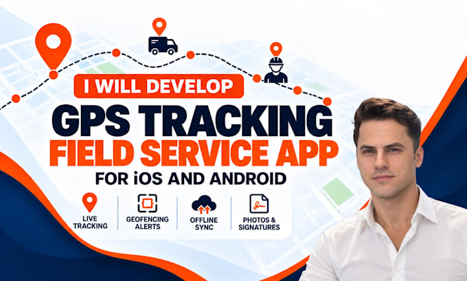 build a gps tracking and field service app for ios and android