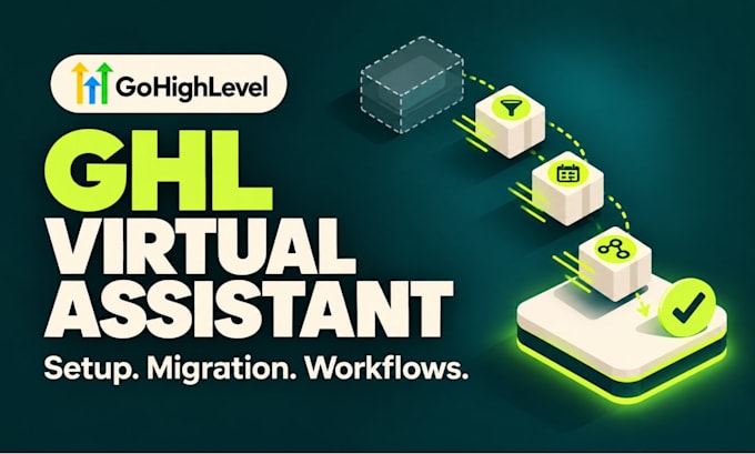be your ghl virtual assistant for gohighlevel migration and workflow automation
