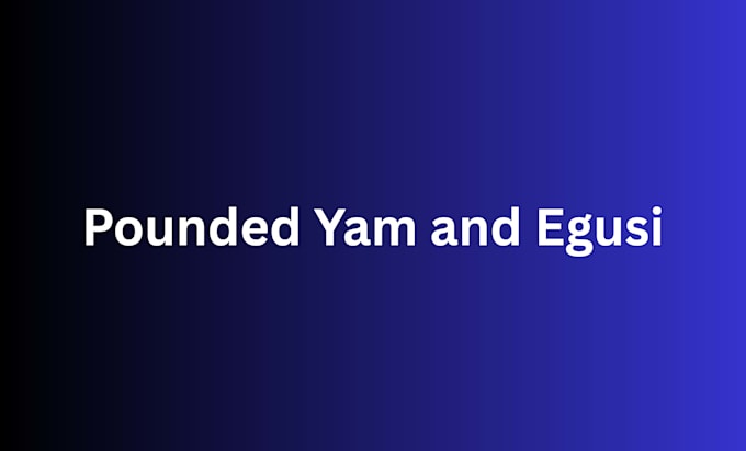 prepare pounded yam and egusi