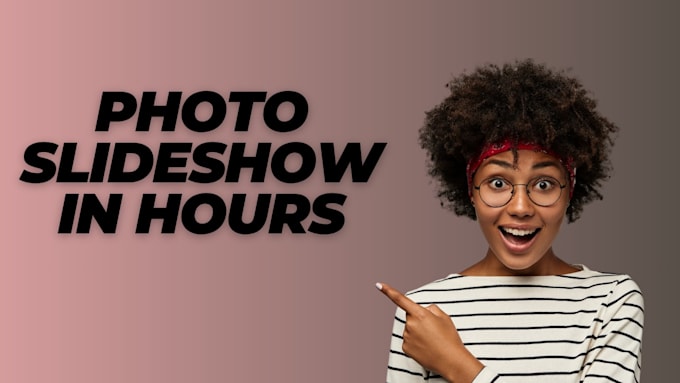 create photo slideshow in 9 hours