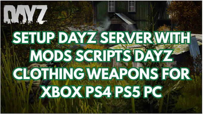 setup dayz server with mods scripts dayz clothing weapons for xbox ps4 ps5 PC