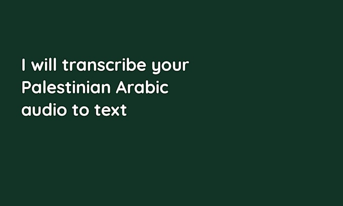 transcribe your palestinian arabic audio to text